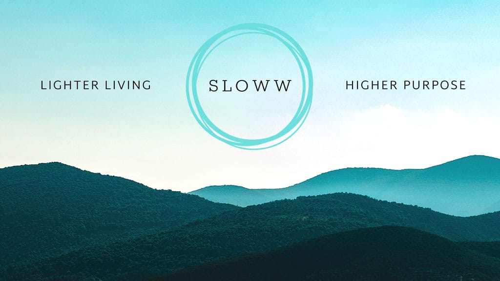 About Sloww Art of Slow Living Lighter Living Higher Purpose