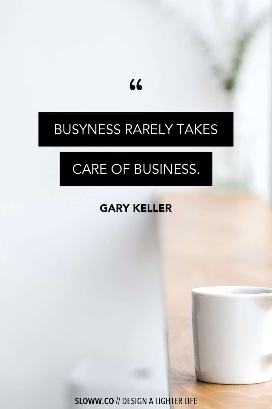 Sloww Gary Keller Busyness Quote